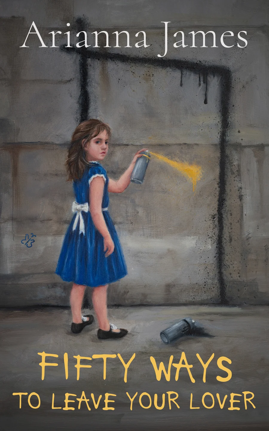 Front cover of Fifty Ways to Leave Your Lover by Arianna James: a girl in a blue dress spray-paints a doorway on a concrete wall.
